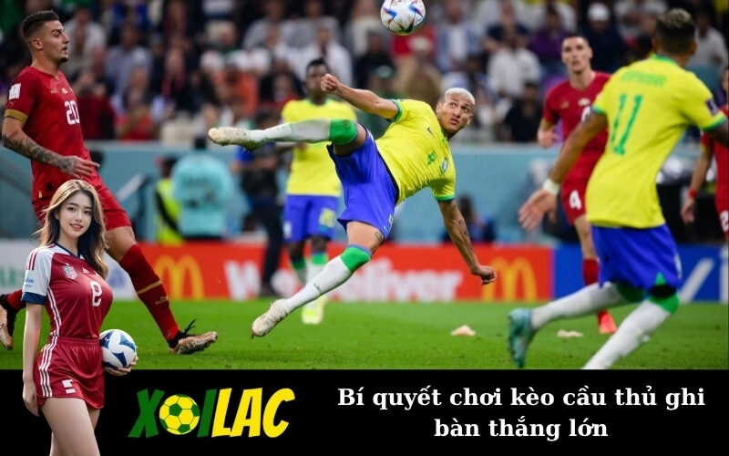 Bí quyết chơi kèo cầu thủ ghi bàn thắng lớn